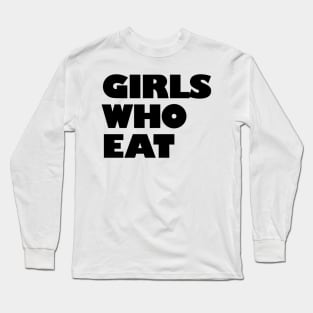 Girls Who Eat - Black Long Sleeve T-Shirt